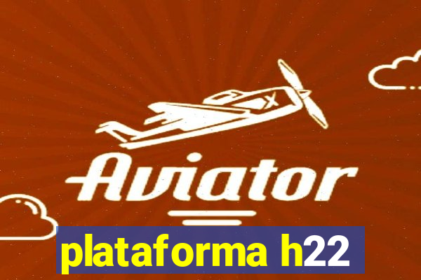 plataforma h22